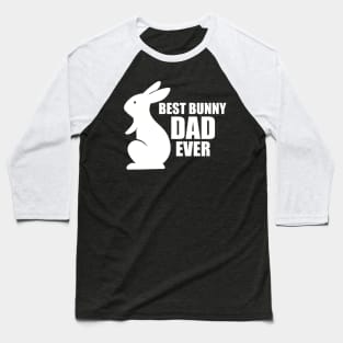 Bunny Dad - Best Bunny Dad Ever w Baseball T-Shirt